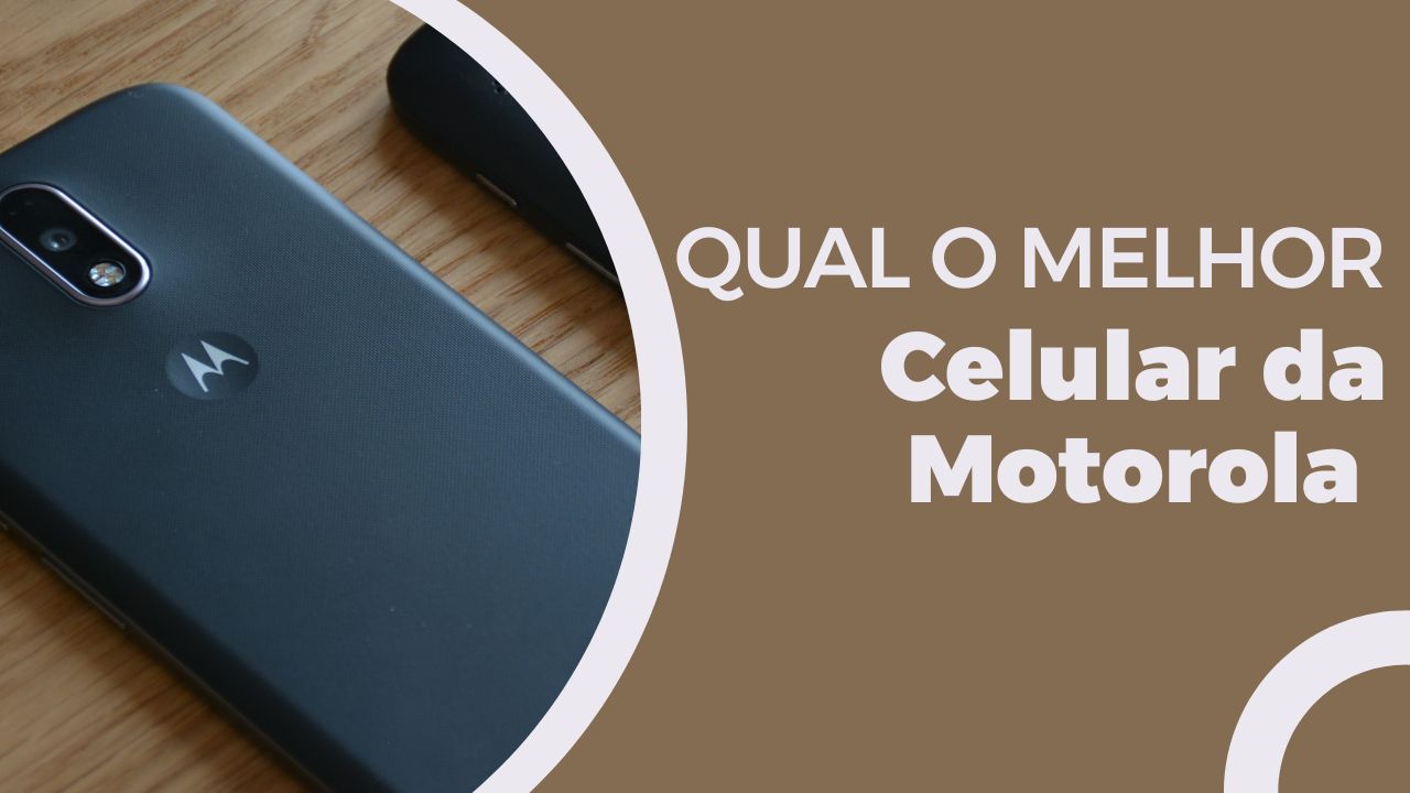 Qual o melhor celular da Motorola