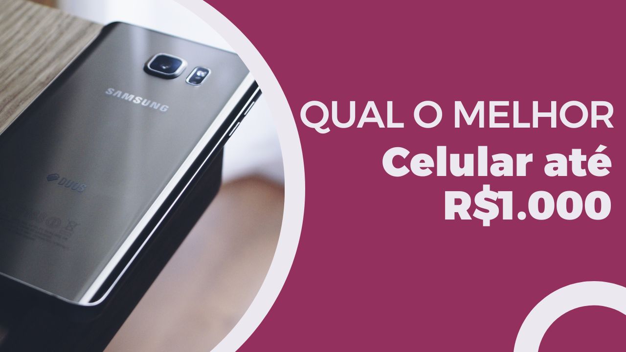 Qual o melhor celular até R$ 1.000